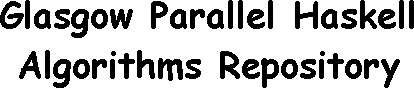 Glasgow Parallel Haskell Algorithms Repository